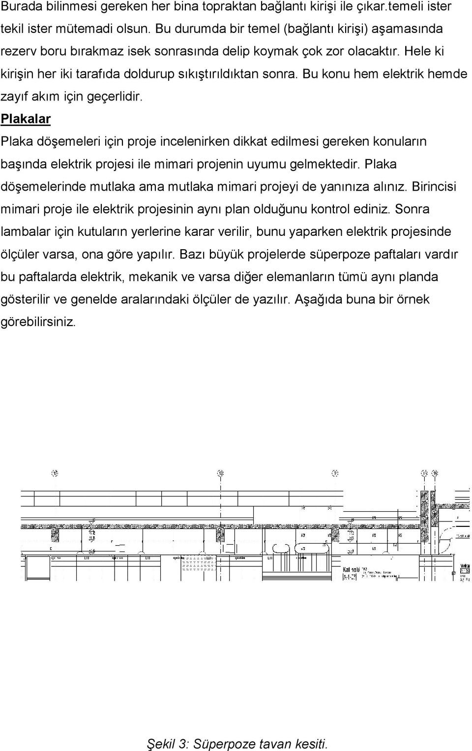 Bu konu hem elektrik hemde zayıf akım için geçerlidir.