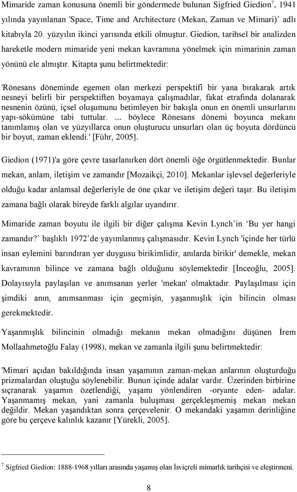 Kitapta şunu belirtmektedir: 'Rönesans döneminde egemen olan merkezi perspektifi bir yana bırakarak artık nesneyi belirli bir perspektiften boyamaya çalışmadılar, fakat etrafında dolanarak nesnenin