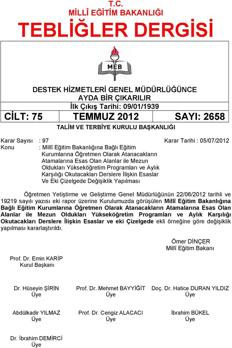 Programları ve Aylık Karşılığı Okutacakları Derslere İlişkin Esaslar Ve Eki Çizelgede Değişiklik Yapılması Öğretmen Yetiştirme ve Geliştirme Genel Müdürlüğünün 22/06/2012 tarihli ve 19219 sayılı