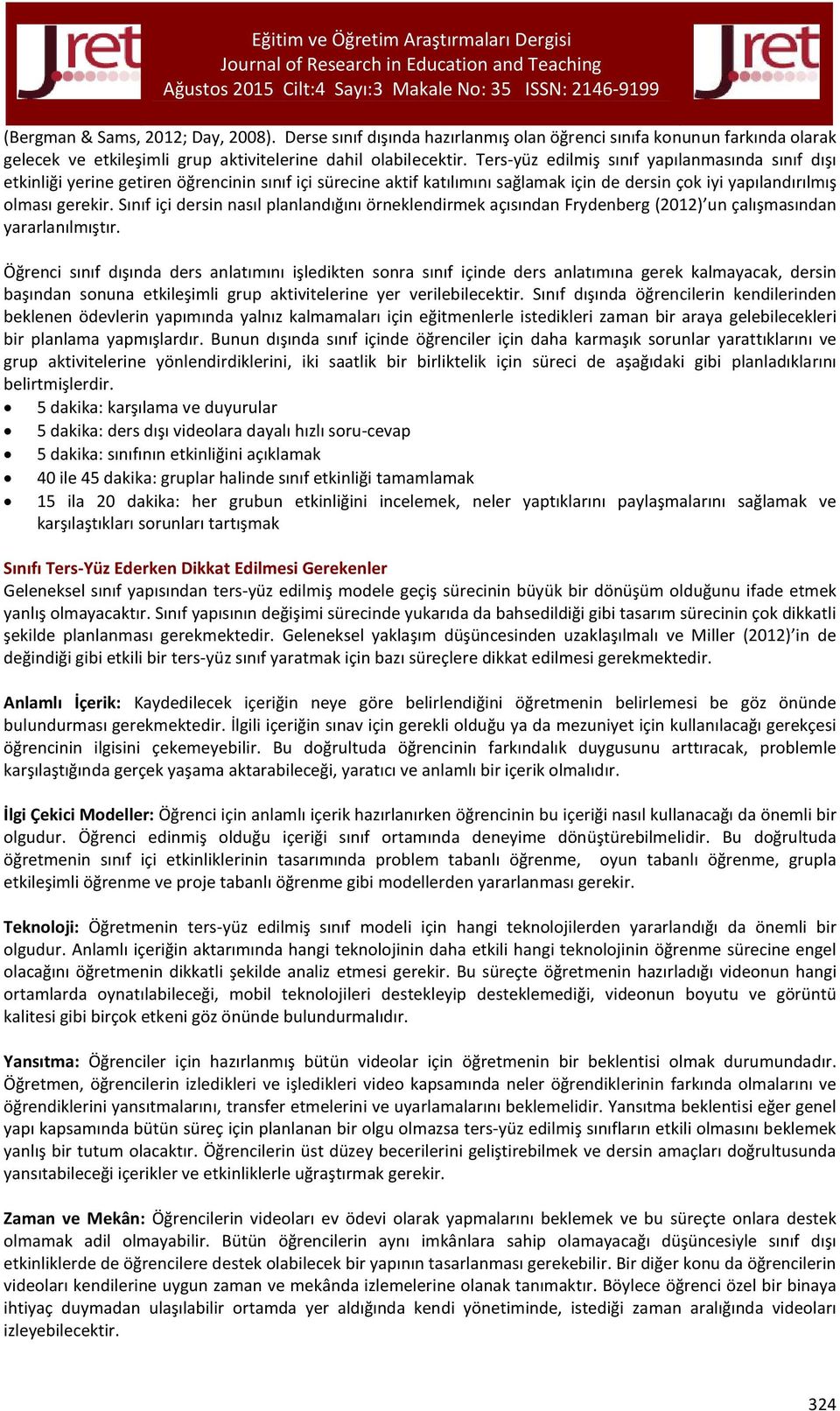 Sınıf içi dersin nasıl planlandığını örneklendirmek açısından Frydenberg (2012) un çalışmasından yararlanılmıştır.