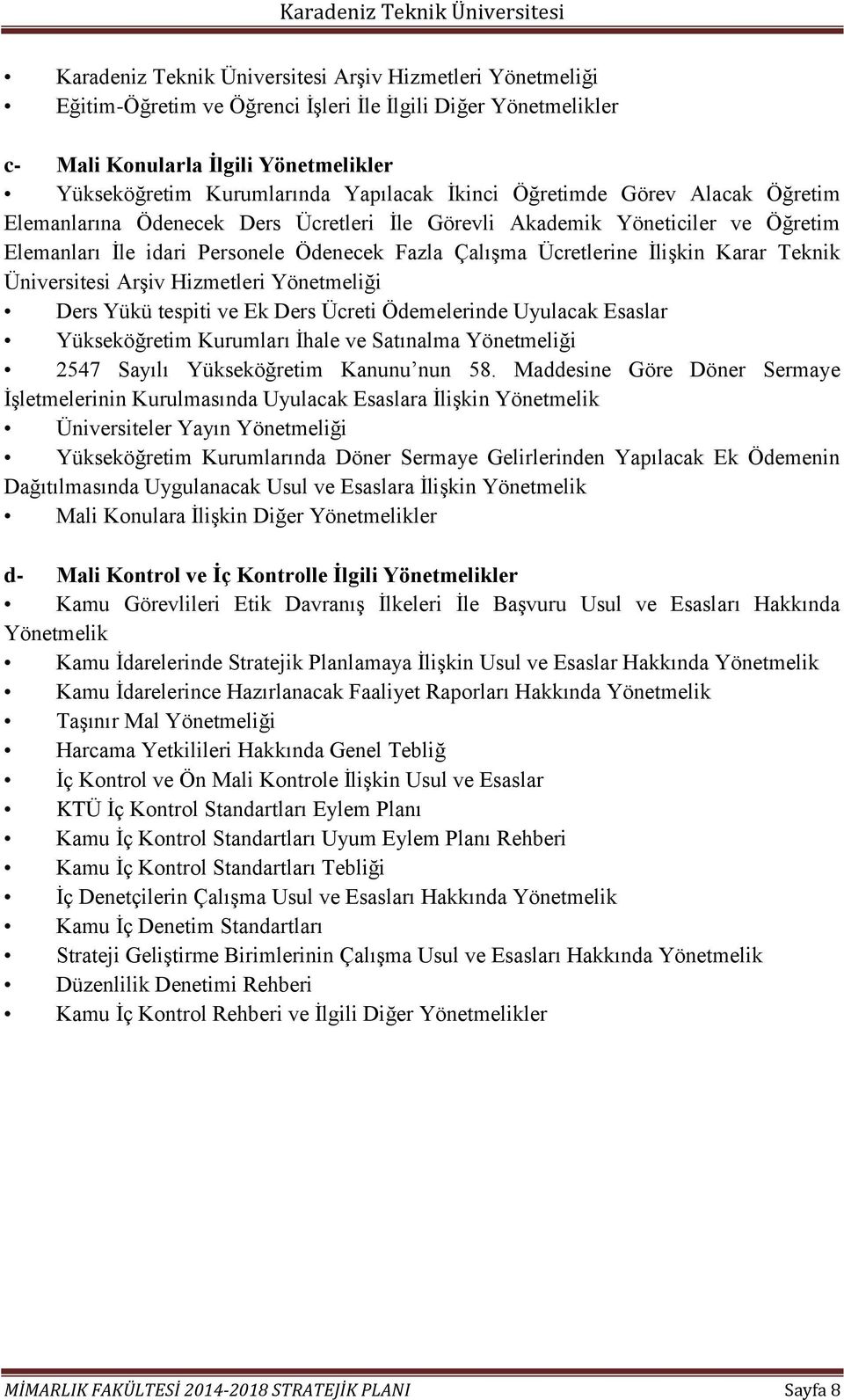 Teknik Üniversitesi Arşiv Hizmetleri Yönetmeliği Ders Yükü tespiti ve Ek Ders Ücreti Ödemelerinde Uyulacak Esaslar Yükseköğretim Kurumları İhale ve Satınalma Yönetmeliği 2547 Sayılı Yükseköğretim