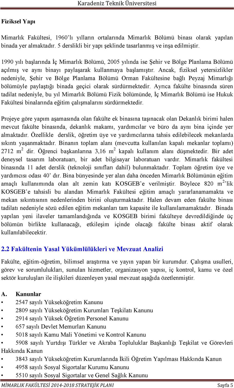 Ancak, fiziksel yetersizlikler nedeniyle, Şehir ve Bölge Planlama Bölümü Orman Fakültesine bağlı Peyzaj Mimarlığı bölümüyle paylaştığı binada geçici olarak sürdürmektedir.