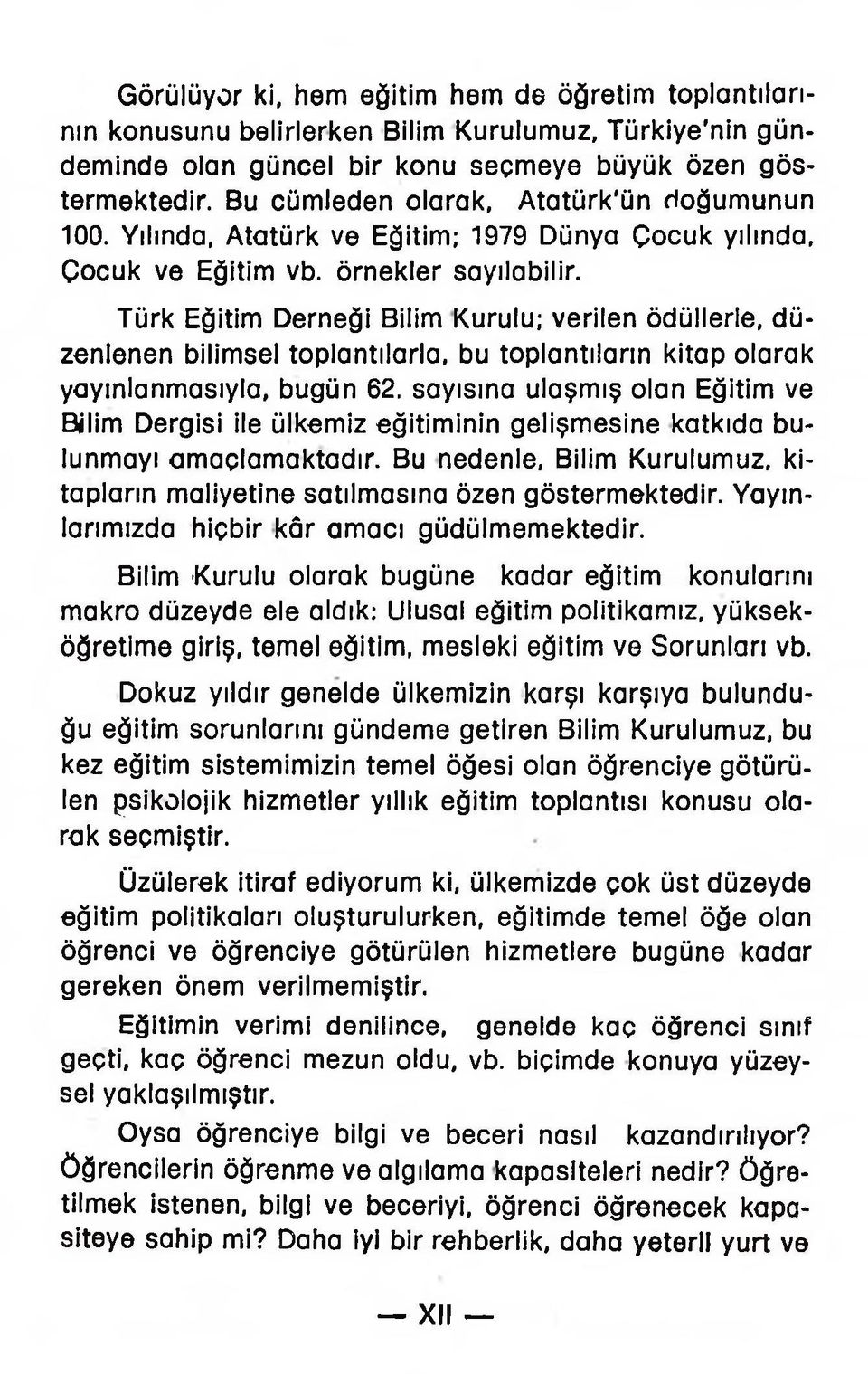 Türk Eğitim Derneği Bilim Kurulu; verilen ödüllerle, düzenlenen bilimsel toplantılarla, bu toplantıların kitap olarak yayınlanmasıyla, bugün 62.