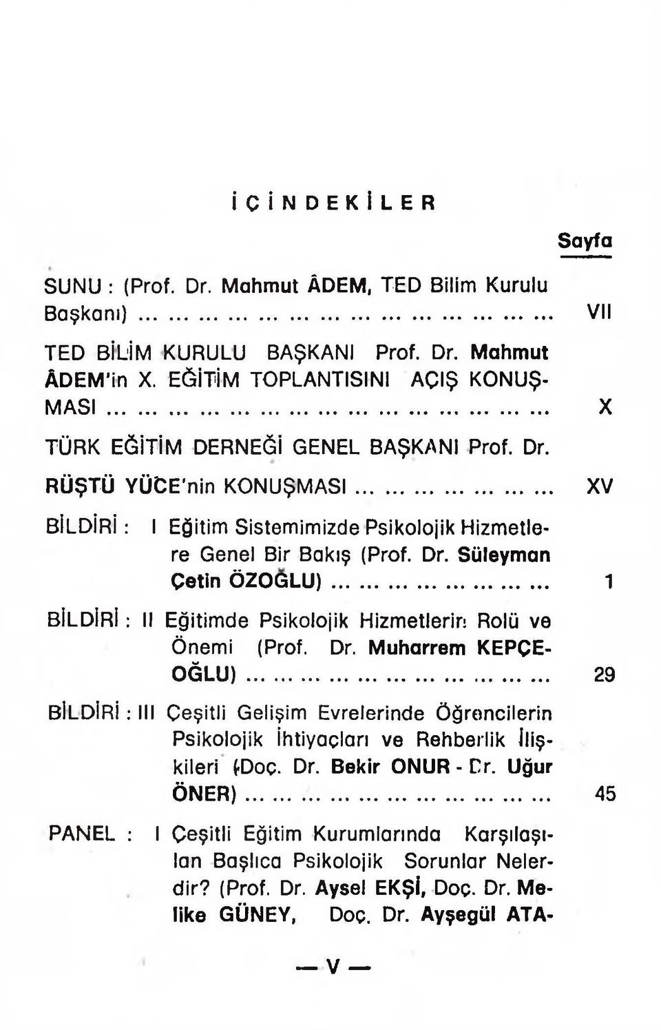 .. 1 BİLDİRİ: II Eğitimde Psikolojik Hizmetlerin Rolü ve Önemi (Prof. Dr. Muharrem KEPÇE- O Ğ LU ).