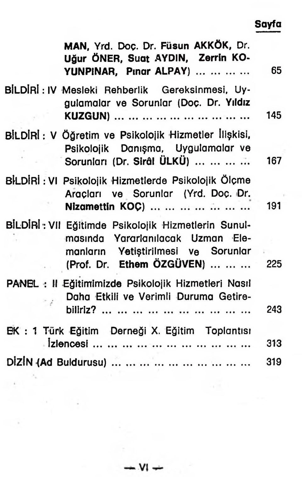 ... 167 BİLDİRİ: VI Psikolojik Hizmetlerde Psikolojik Ölçme Araçları ve Sorunlar (Yrd. Doç. Dr. Nizamettin KOÇ).