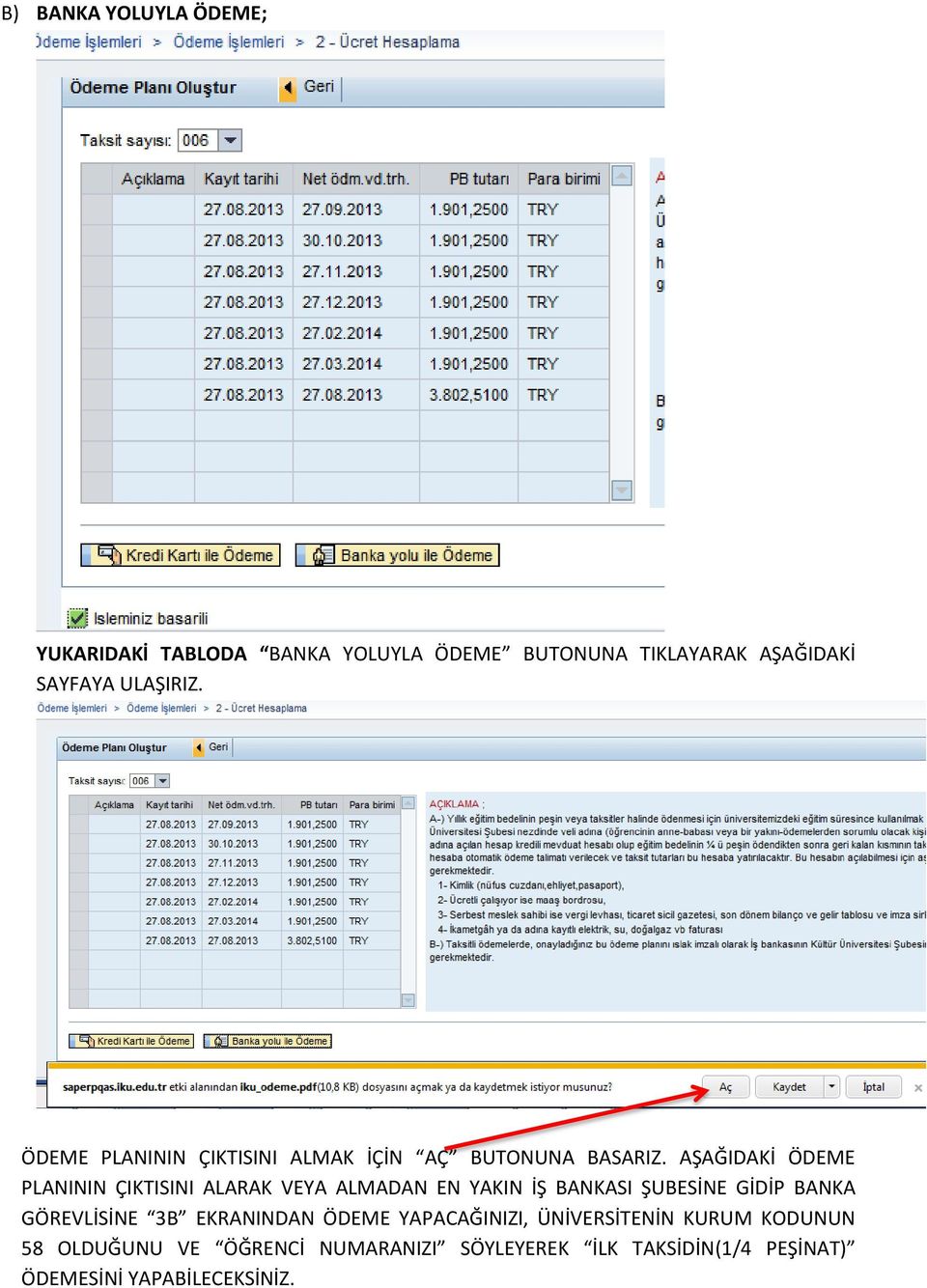 AŞAĞIDAKİ ÖDEME PLANININ ÇIKTISINI ALARAK VEYA ALMADAN EN YAKIN İŞ BANKASI ŞUBESİNE GİDİP BANKA GÖREVLİSİNE