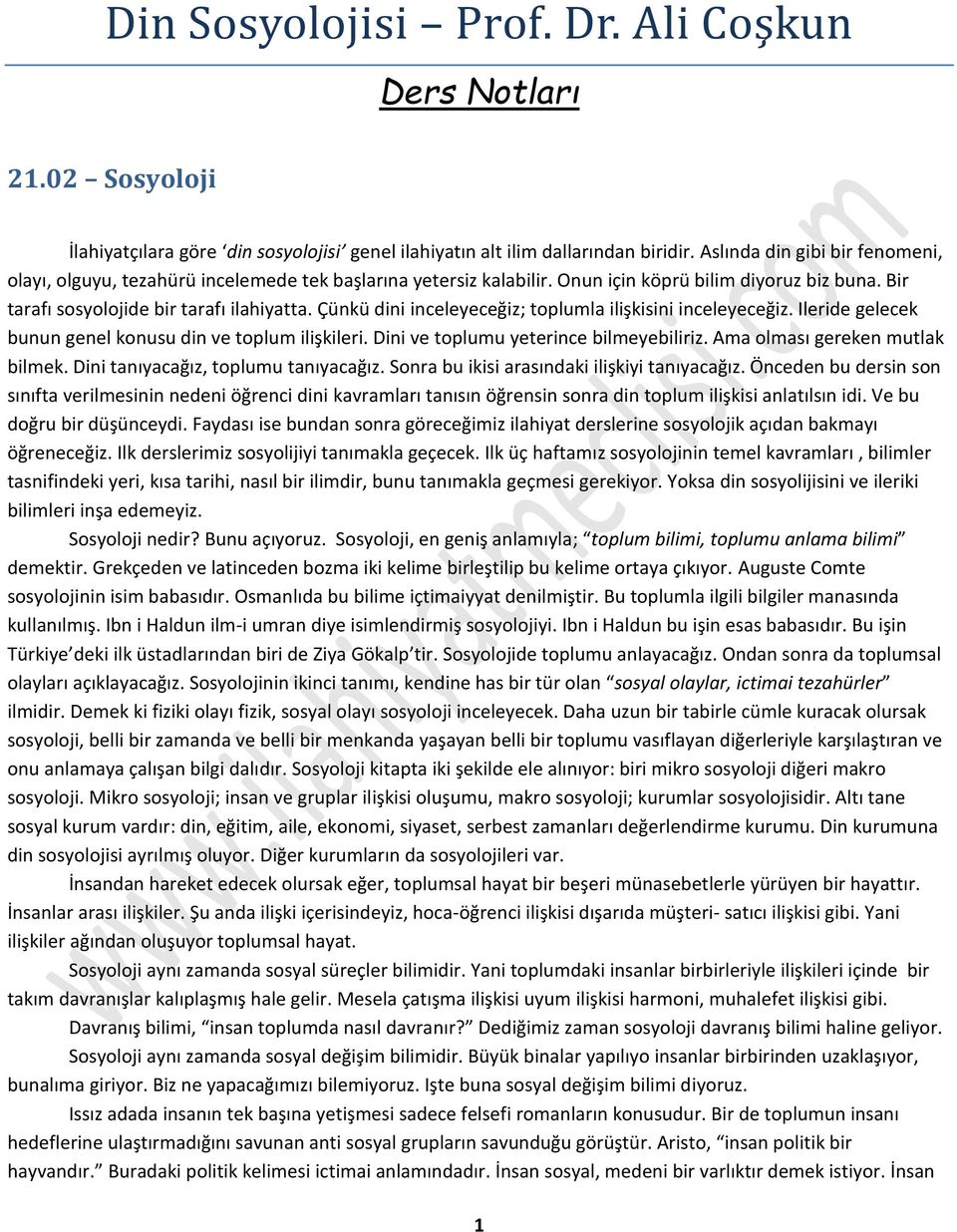 Çünkü dini inceleyeceğiz; toplumla ilişkisini inceleyeceğiz. Ileride gelecek bunun genel konusu din ve toplum ilişkileri. Dini ve toplumu yeterince bilmeyebiliriz. Ama olması gereken mutlak bilmek.