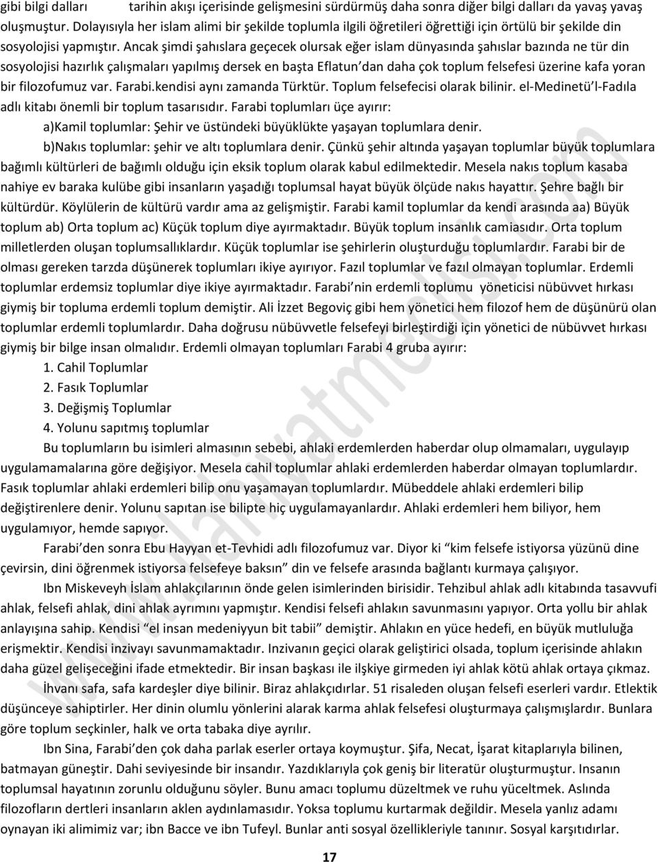 Ancak şimdi şahıslara geçecek olursak eğer islam dünyasında şahıslar bazında ne tür din sosyolojisi hazırlık çalışmaları yapılmış dersek en başta Eflatun dan daha çok toplum felsefesi üzerine kafa