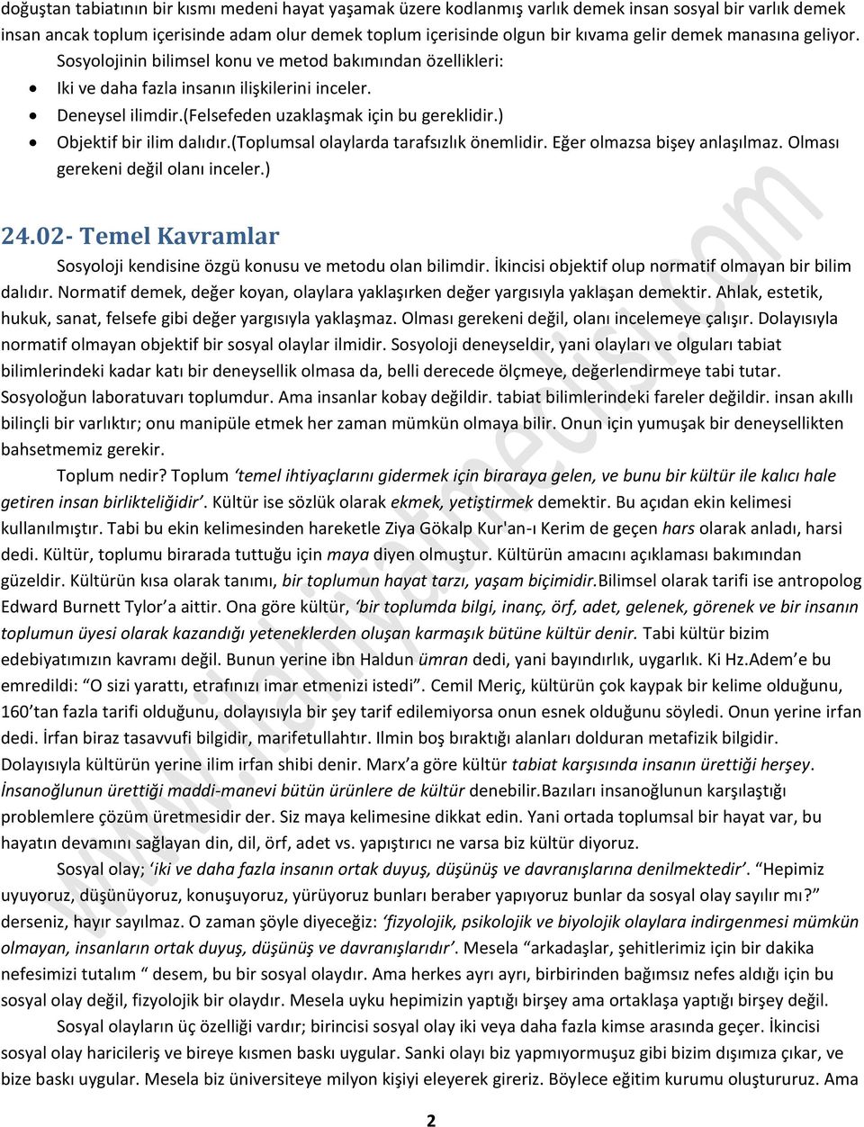 ) Objektif bir ilim dalıdır.(toplumsal olaylarda tarafsızlık önemlidir. Eğer olmazsa bişey anlaşılmaz. Olması gerekeni değil olanı inceler.) 24.