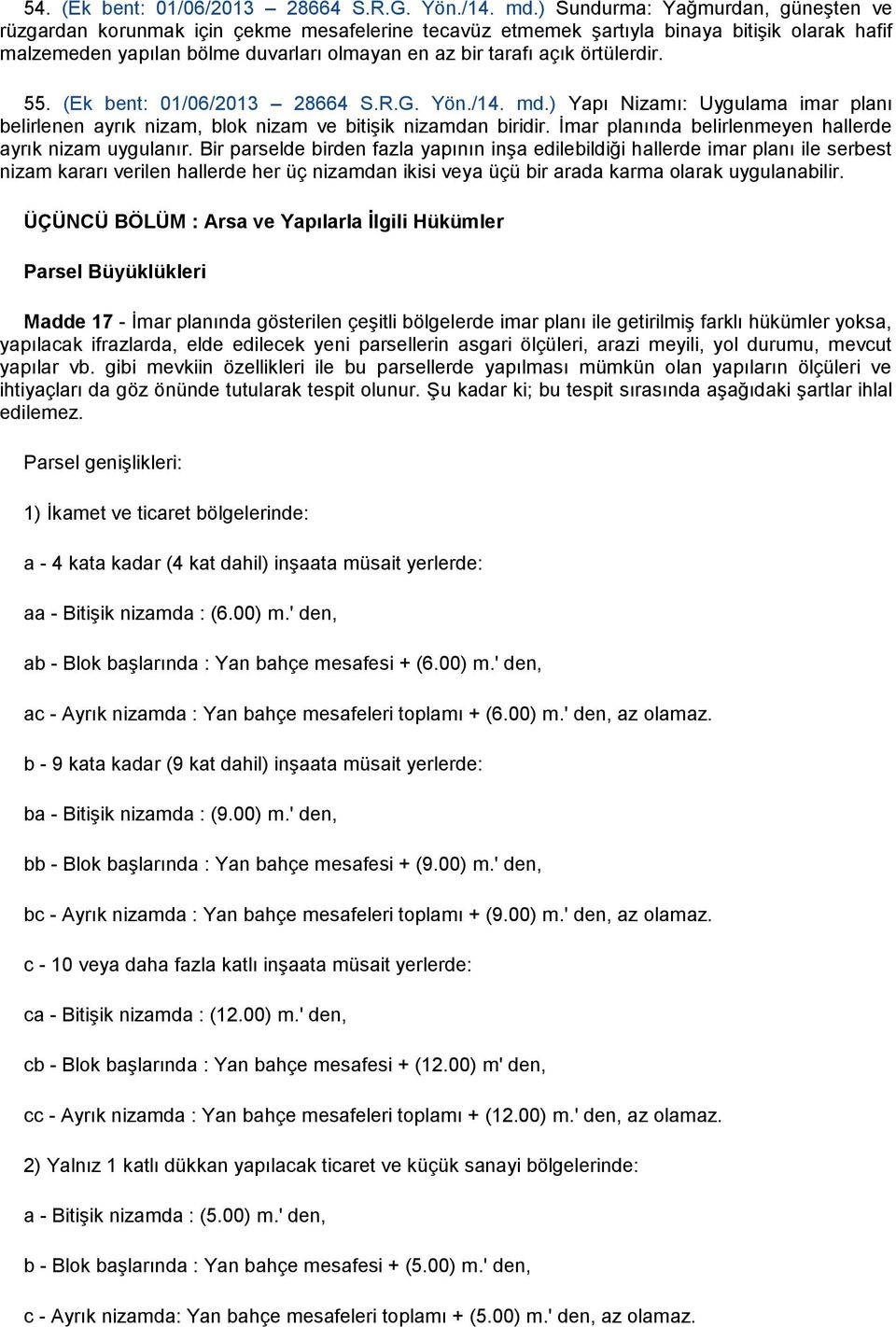 örtülerdir. 55. (Ek bent: 01/06/2013 28664 S.R.G. Yön./14. md.) Yapı Nizamı: Uygulama imar planı belirlenen ayrık nizam, blok nizam ve bitişik nizamdan biridir.