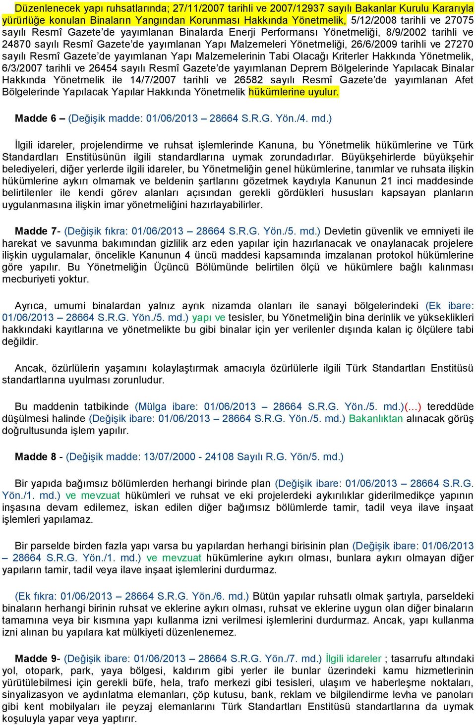 Resmî Gazete de yayımlanan Yapı Malzemelerinin Tabi Olacağı Kriterler Hakkında Yönetmelik, 6/3/2007 tarihli ve 26454 sayılı Resmî Gazete de yayımlanan Deprem Bölgelerinde Yapılacak Binalar Hakkında