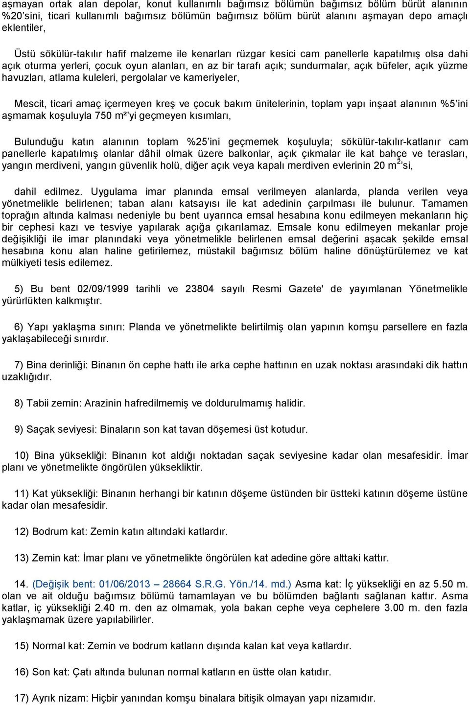 yüzme havuzları, atlama kuleleri, pergolalar ve kameriyeler, Mescit, ticari amaç içermeyen kreş ve çocuk bakım ünitelerinin, toplam yapı inşaat alanının %5 ini aşmamak koşuluyla 750 m² yi geçmeyen