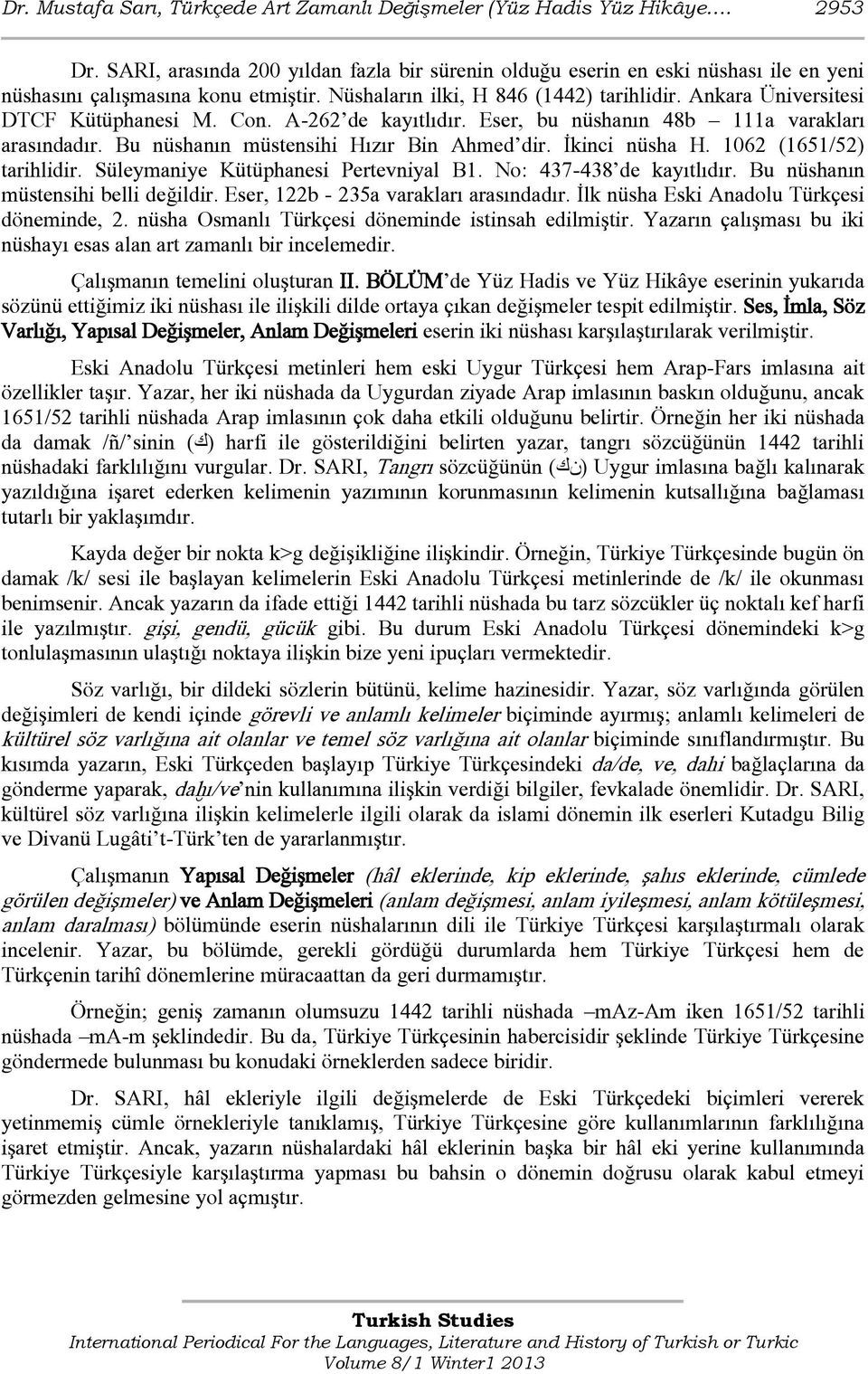 Ankara Üniversitesi DTCF Kütüphanesi M. Con. A-262 de kayıtlıdır. Eser, bu nüshanın 48b 111a varakları arasındadır. Bu nüshanın müstensihi Hızır Bin Ahmed dir. İkinci nüsha H.