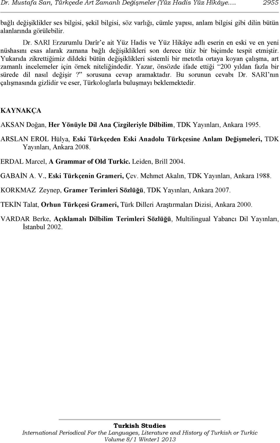 SARI Erzurumlu Darîr e ait Yüz Hadis ve Yüz Hikâye adlı eserin en eski ve en yeni nüshasını esas alarak zamana bağlı değişiklikleri son derece titiz bir biçimde tespit etmiştir.