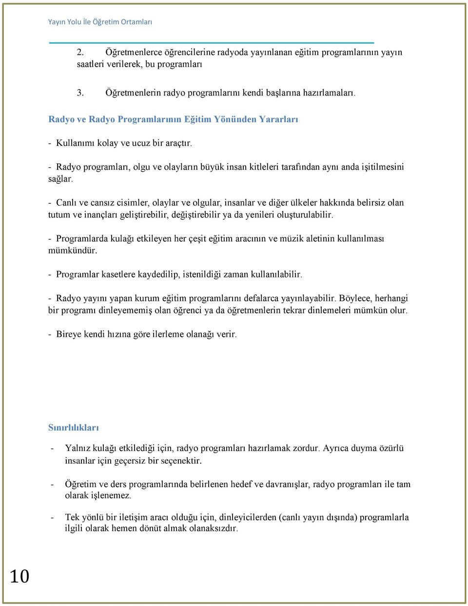 - Canlı ve cansız cisimler, olaylar ve olgular, insanlar ve diğer ülkeler hakkında belirsiz olan tutum ve inançları geliģtirebilir, değiģtirebilir ya da yenileri oluģturulabilir.