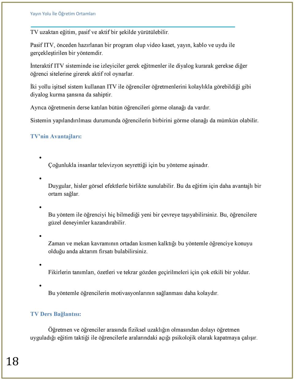 Ġki yollu iģitsel sistem kullanan ITV ile öğrenciler öğretmenlerini kolaylıkla görebildiği gibi diyalog kurma Ģansına da sahiptir.