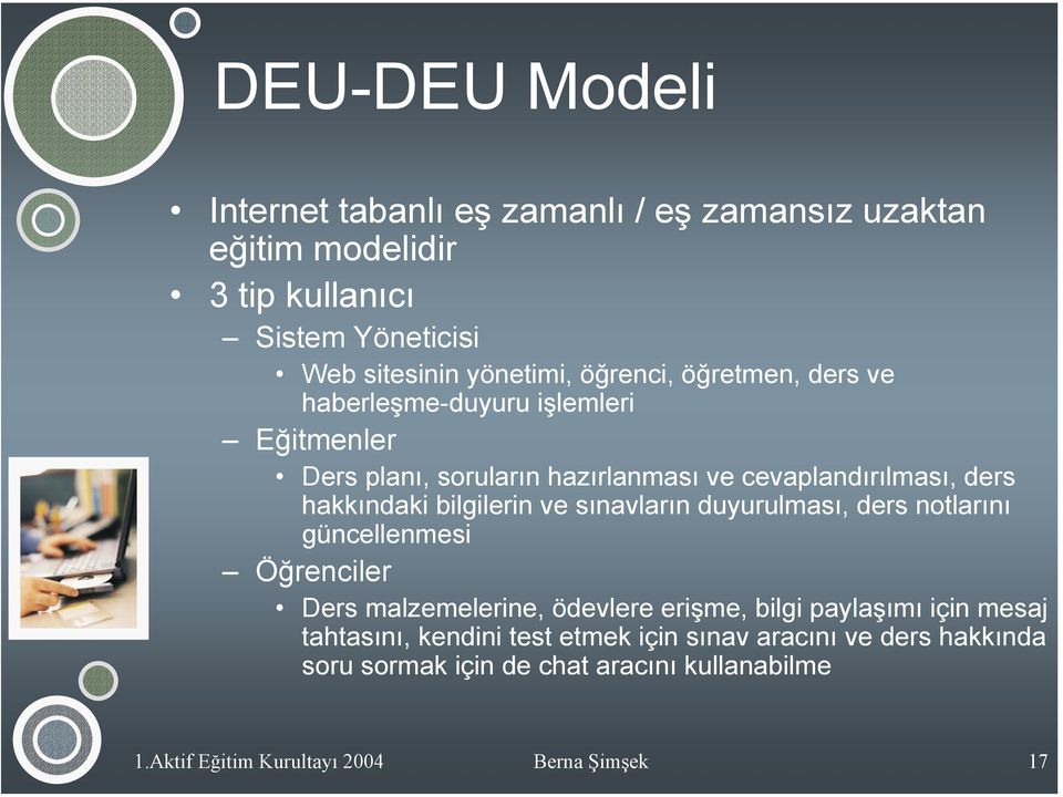 bilgilerin ve sınavların duyurulması, ders notlarını güncellenmesi Öğrenciler Ders malzemelerine, ödevlere erişme, bilgi paylaşımı için mesaj