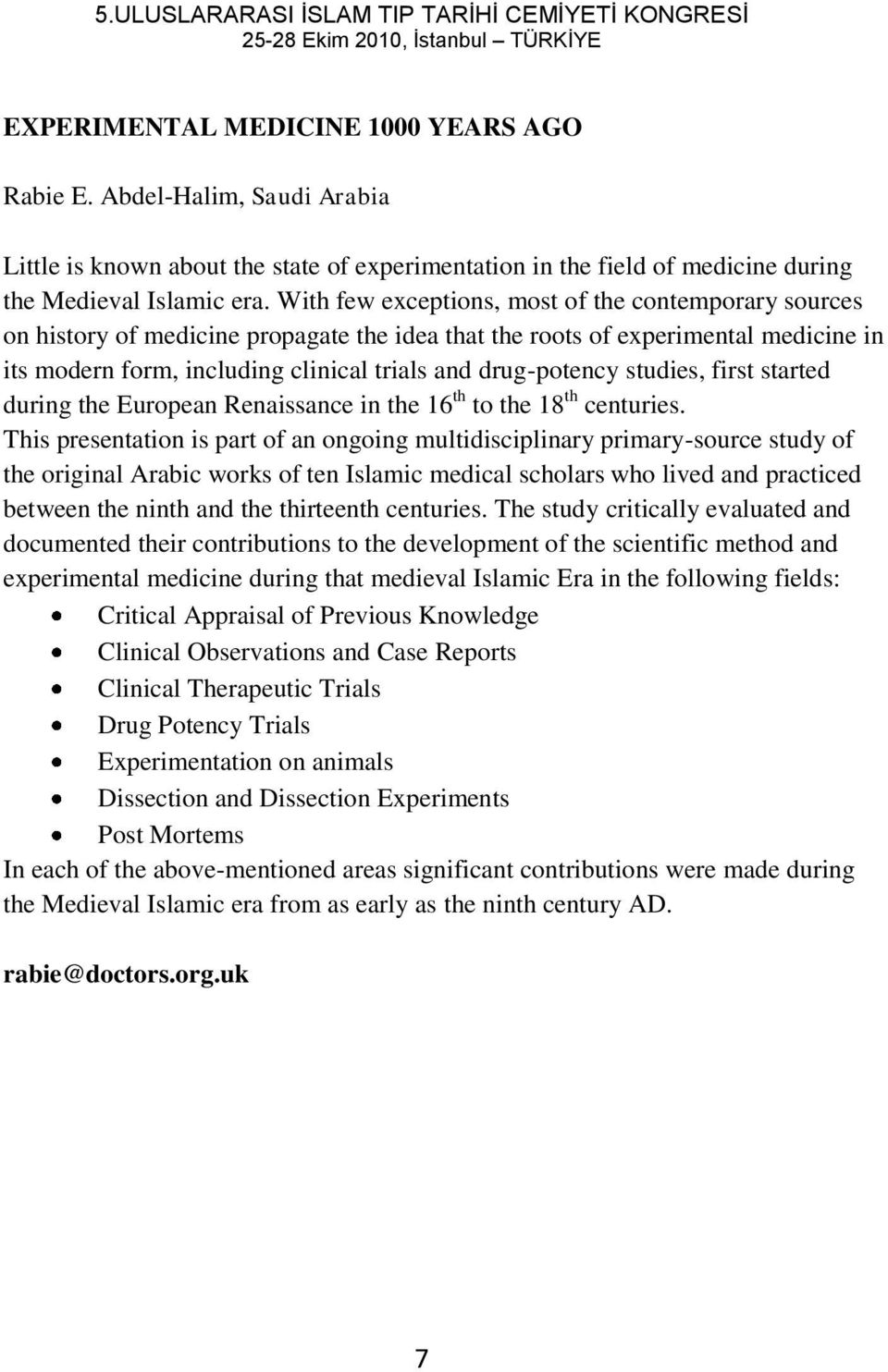 With few exceptions, most of the contemporary sources on history of medicine propagate the idea that the roots of experimental medicine in its modern form, including clinical trials and drug-potency