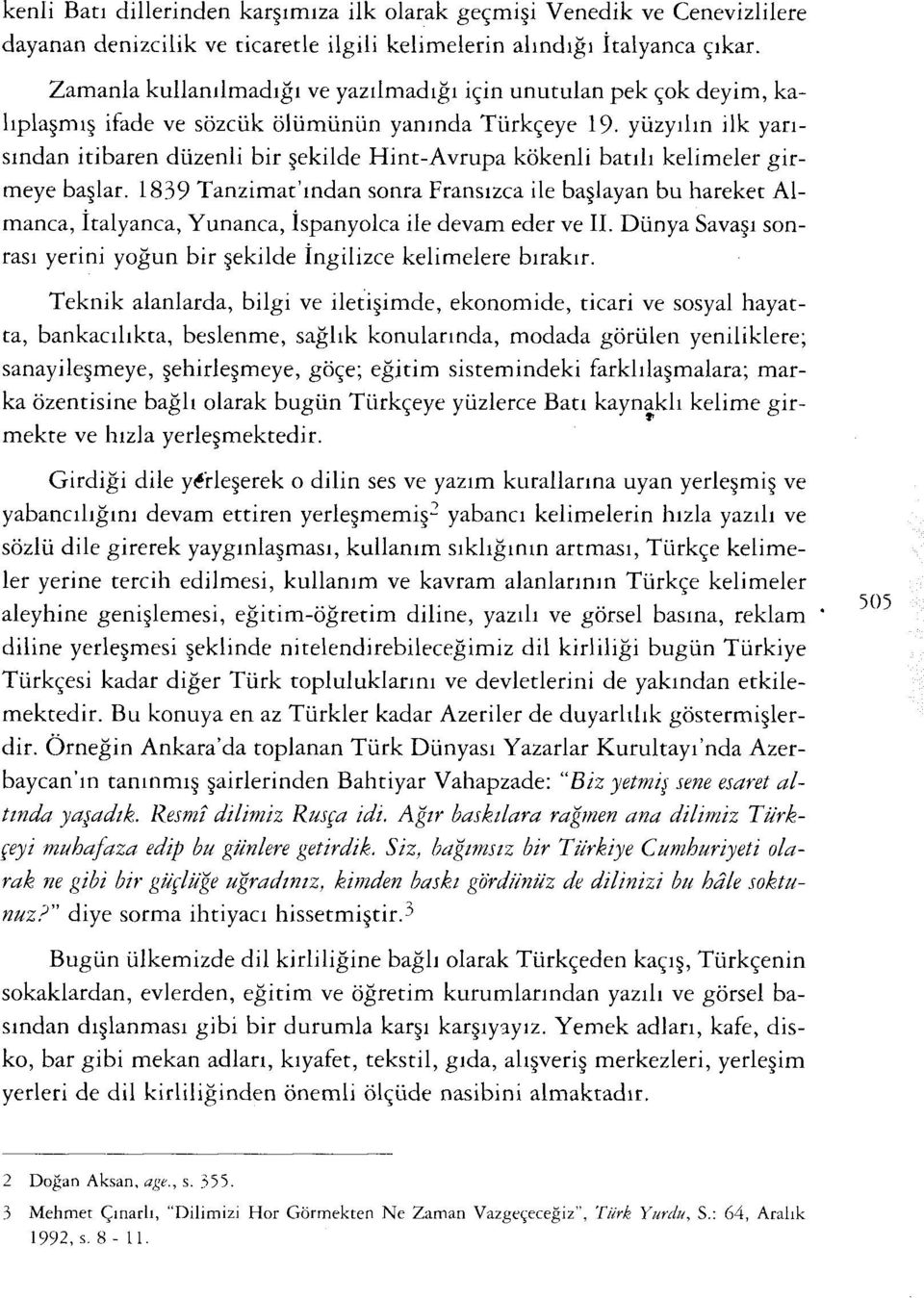 yüzyılın ilk yarısından itibaren düzenli bir şekilde Hint-Avrupa kökenli batılı kelimeler girmeye başlar.