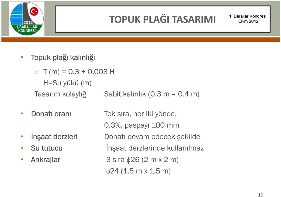 4 m) Donatı oranı Tek sıra, her iki yönde, 0.