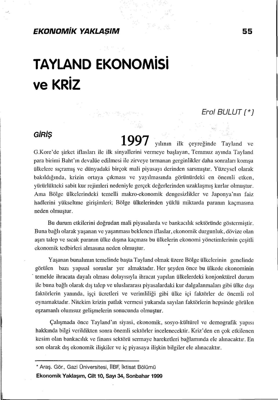 dünyadaki birçok mali piyasayı derinden sarsmıştır.