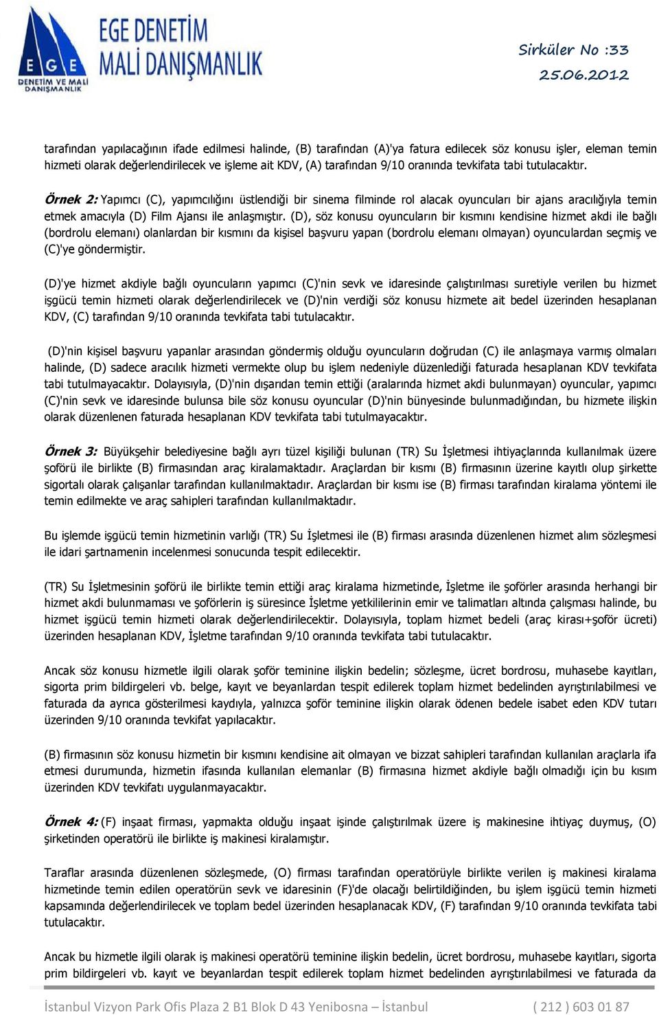 (D), söz konusu oyuncuların bir kısmını kendisine hizmet akdi ile bağlı (bordrolu elemanı) olanlardan bir kısmını da kişisel başvuru yapan (bordrolu elemanı olmayan) oyunculardan seçmiş ve (C)'ye