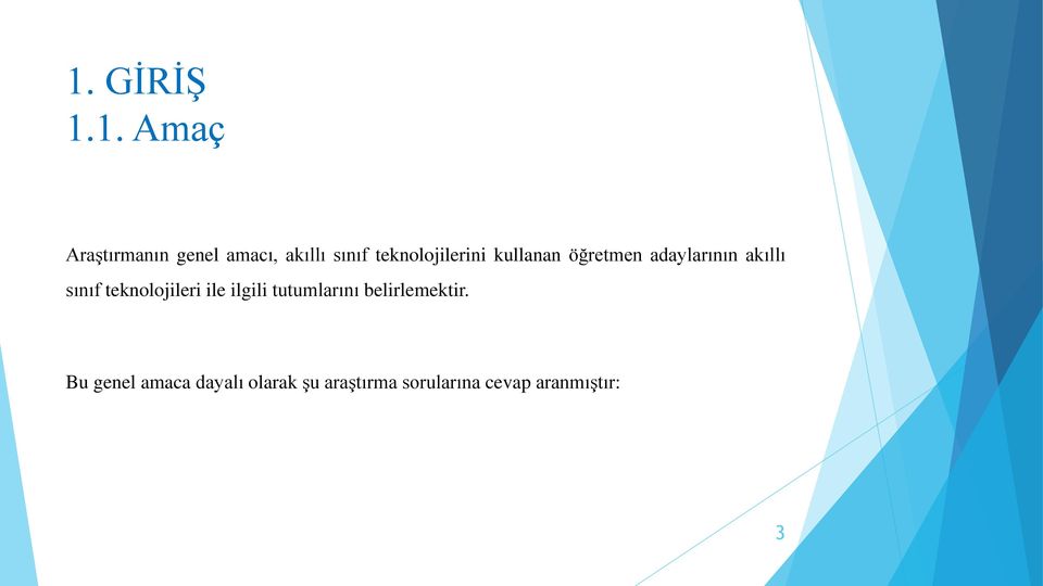 teknolojileri ile ilgili tutumlarını belirlemektir.