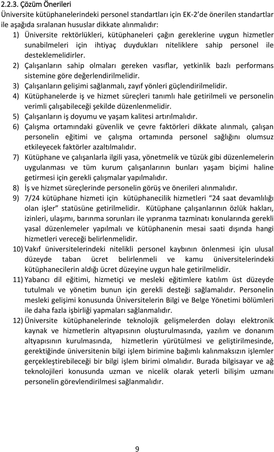 çağın gereklerine uygun hizmetler sunabilmeleri için ihtiyaç duydukları niteliklere sahip personel ile desteklemelidirler.