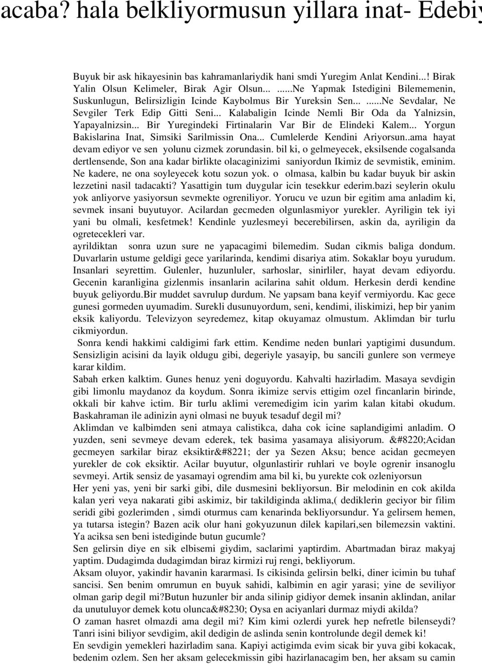 .. Kalabaligin Icinde Nemli Bir Oda da Yalnizsin, Yapayalnizsin... Bir Yuregindeki Firtinalarin Var Bir de Elindeki Kalem... Yorgun Bakislarina Inat, Simsiki Sarilmissin Ona.