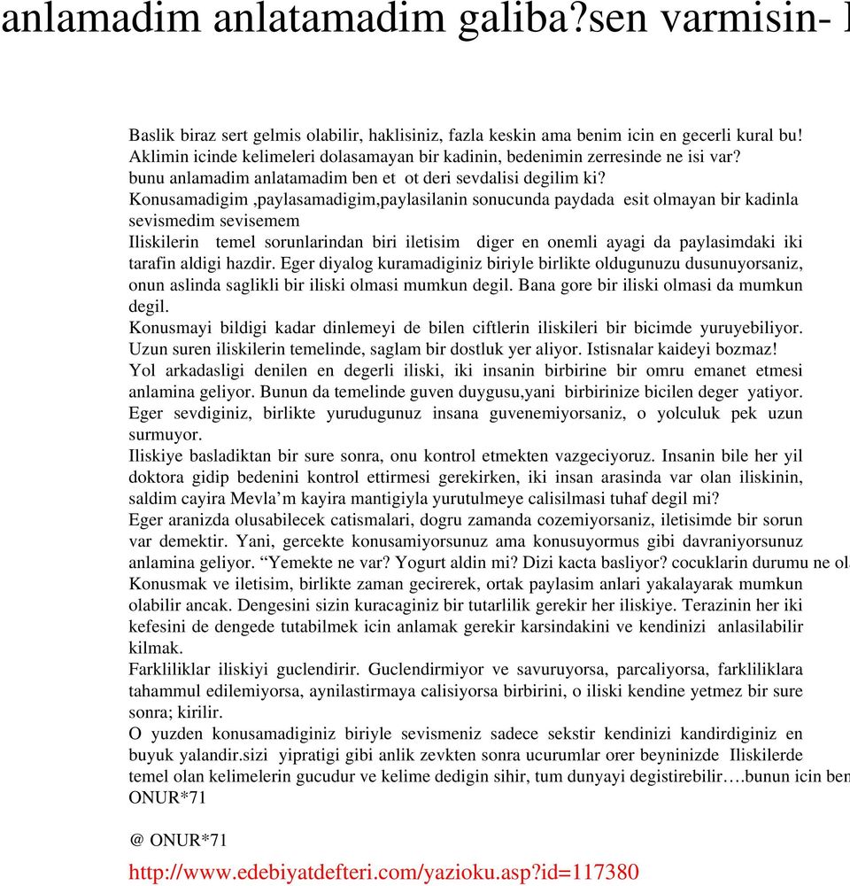 Konusamadigim,paylasamadigim,paylasilanin sonucunda paydada esit olmayan bir kadinla sevismedim sevisemem Iliskilerin temel sorunlarindan biri iletisim diger en onemli ayagi da paylasimdaki iki