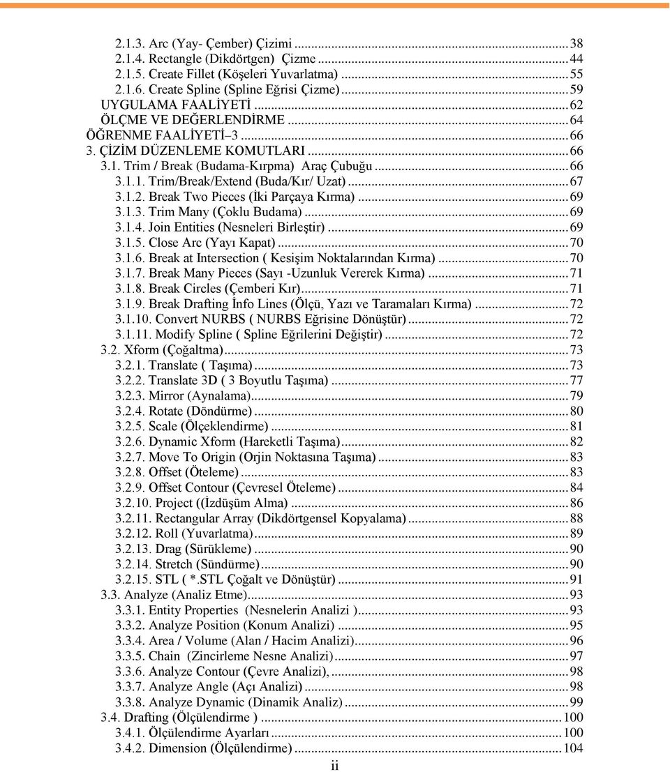 .. 69 3.1.3. Trim Many (Çoklu Budama)... 69 3.1.4. Join Entities (Nesneleri BirleĢtir)... 69 3.1.5. Close Arc (Yayı Kapat)... 70 3.1.6. Break at Intersection ( KesiĢim Noktalarından Kırma)... 70 3.1.7. Break Many Pieces (Sayı -Uzunluk Vererek Kırma).