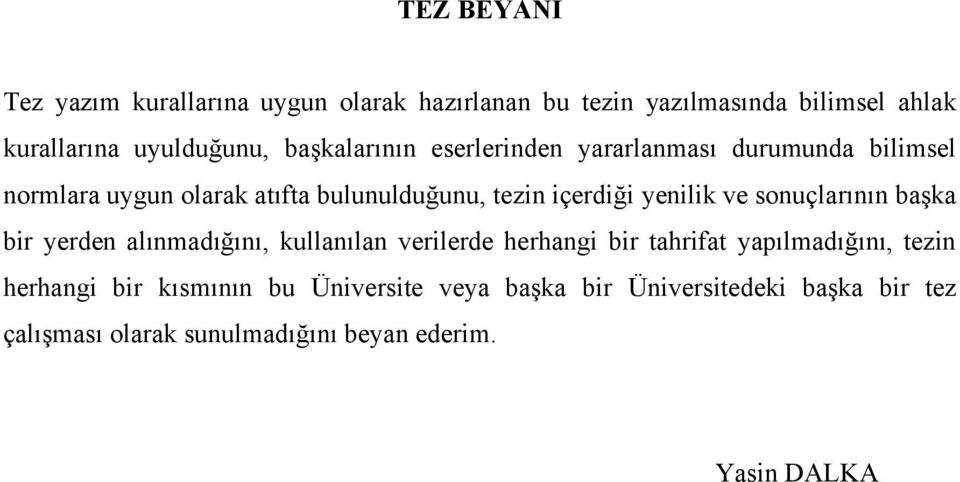 yenilik ve sonuçlarının başka bir yerden alınmadığını, kullanılan verilerde herhangi bir tahrifat yapılmadığını, tezin