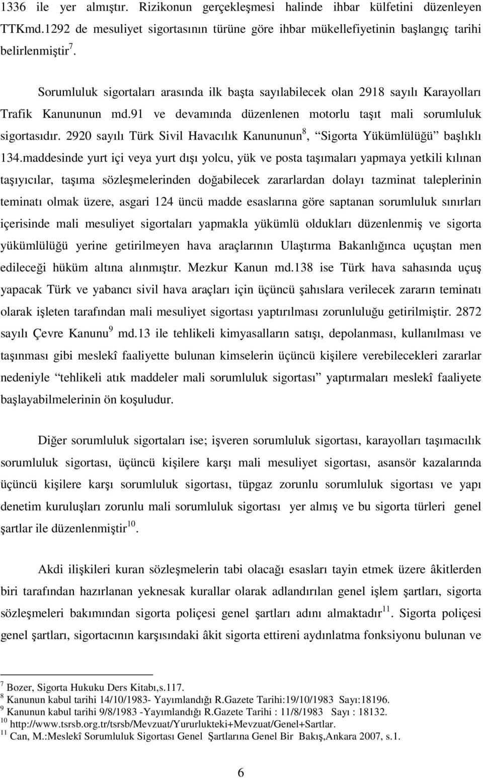 2920 sayılı Türk Sivil Havacılık Kanununun 8, Sigorta Yükümlülüğü başlıklı 134.