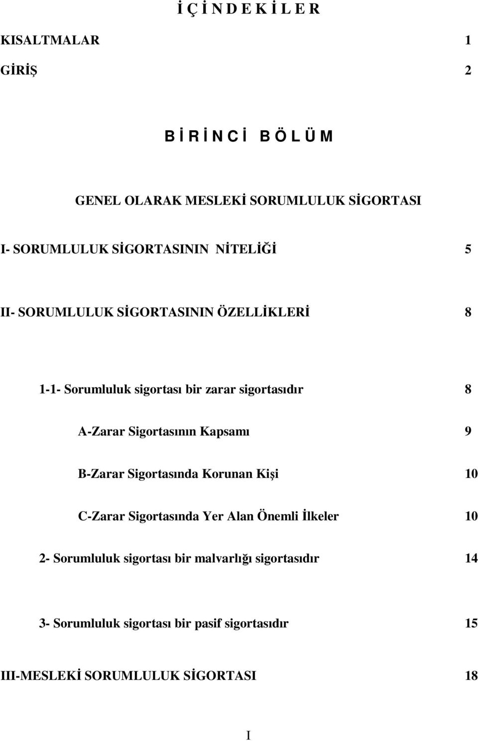 Sigortasının Kapsamı 9 B-Zarar Sigortasında Korunan Kişi 10 C-Zarar Sigortasında Yer Alan Önemli İlkeler 10 2- Sorumluluk