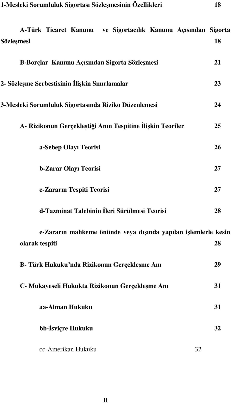 a-sebep Olayı Teorisi 26 b-zarar Olayı Teorisi 27 c-zararın Tespiti Teorisi 27 d-tazminat Talebinin İleri Sürülmesi Teorisi 28 e-zararın mahkeme önünde veya dışında yapılan