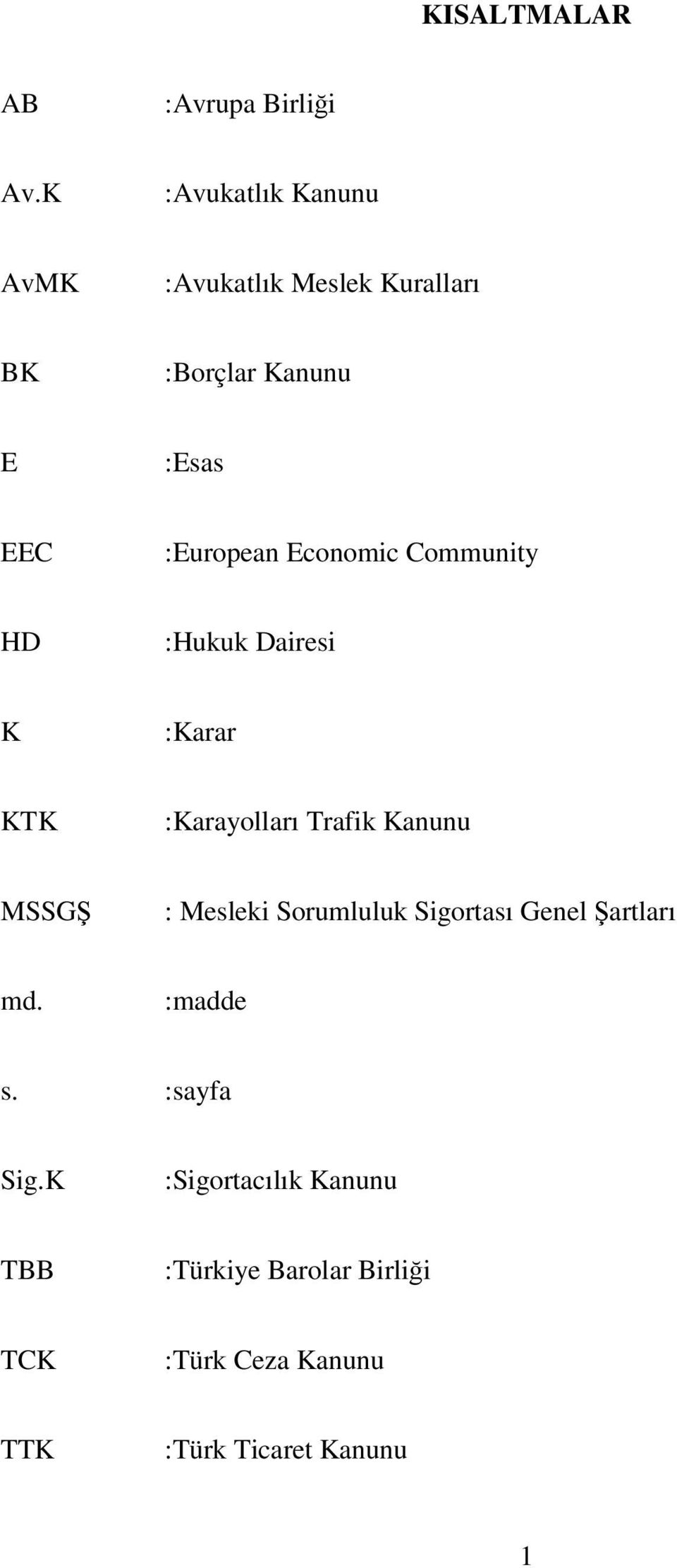 Economic Community HD :Hukuk Dairesi K :Karar KTK :Karayolları Trafik Kanunu MSSGŞ : Mesleki