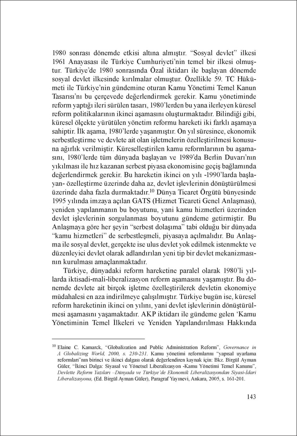 TC Hükümeti ile Türkiye nin gündemine oturan Kamu Yönetimi Temel Kanun Tasarısı nı bu çerçevede değerlendirmek gerekir.