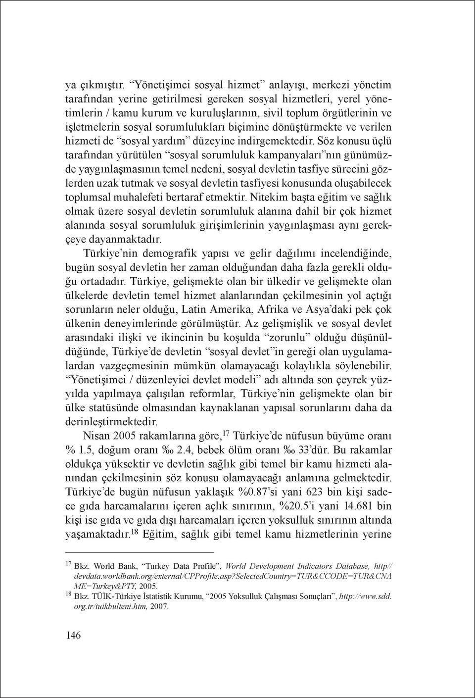 işletmelerin sosyal sorumlulukları biçimine dönüştürmekte ve verilen hizmeti de sosyal yardım düzeyine indirgemektedir.