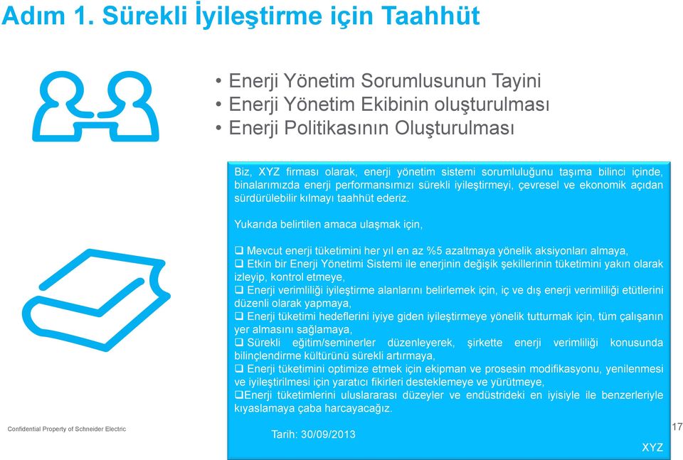 sorumluluğunu taşıma bilinci içinde, binalarımızda enerji performansımızı sürekli iyileştirmeyi, çevresel ve ekonomik açıdan sürdürülebilir kılmayı taahhüt ederiz.