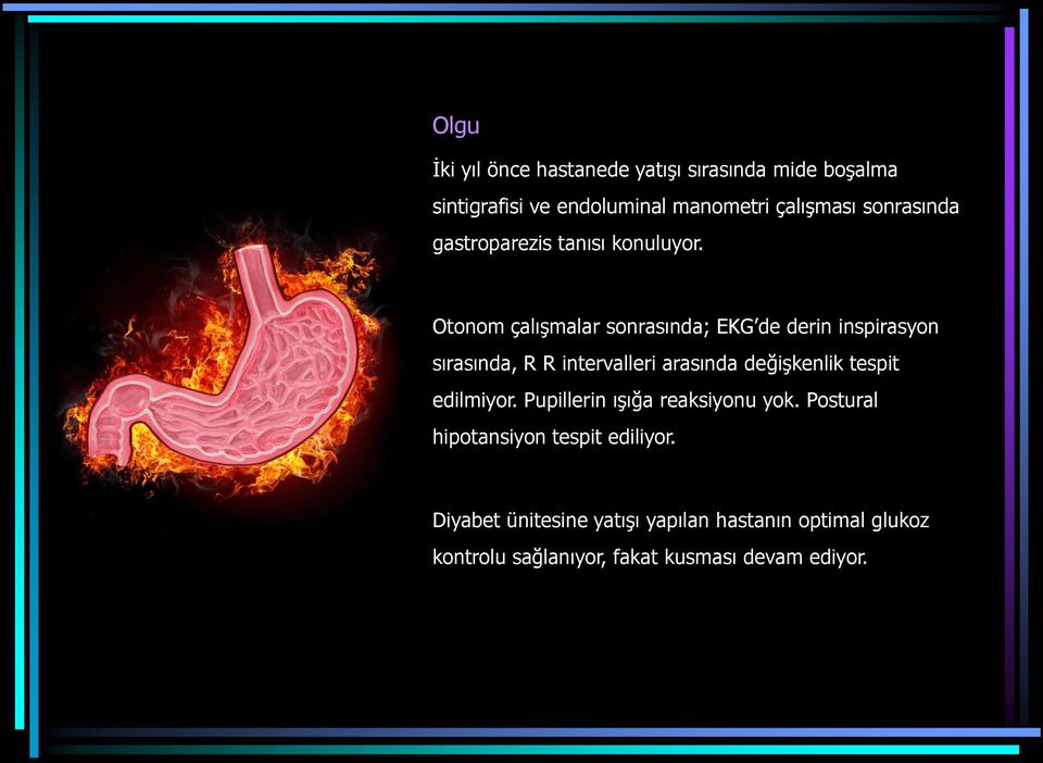 Otonom çalışmalar sonrasında; EKG de derin inspirasyon sırasında, R R intervalleri arasında değişkenlik tespit