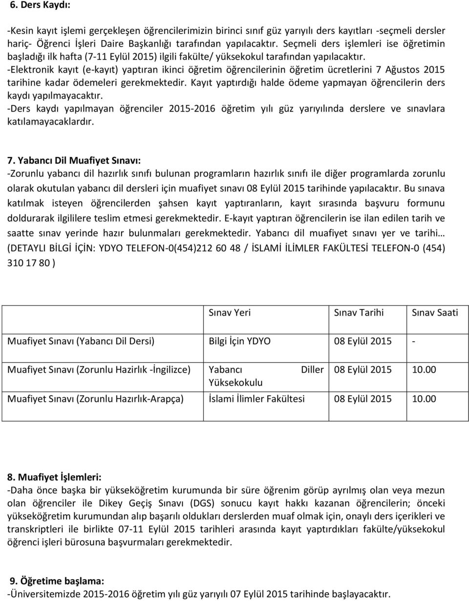 -Elektronik kayıt (e-kayıt) yaptıran ikinci öğretim öğrencilerinin öğretim ücretlerini 7 Ağustos 2015 tarihine kadar ödemeleri gerekmektedir.