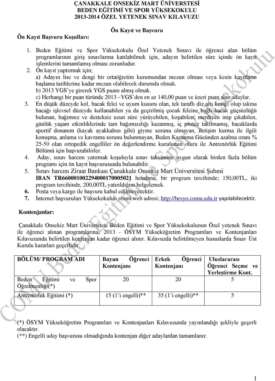 zorunludur. 2. Ön kayıt yaptırmak için; a) Adayın lise ve dengi bir ortaöğretim kurumundan mezun olması veya kesin kayıtların başlama tarihlerine kadar mezun olabilecek durumda olmak.