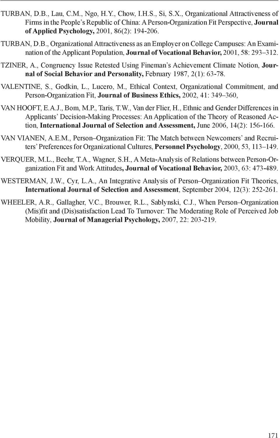 N, D.B., Organizational Attractiveness as an Employer on College Campuses: An Examination of the Applicant Population, Journal of Vocational Behavior, 2001, 58: 293 312. TZINER, A.