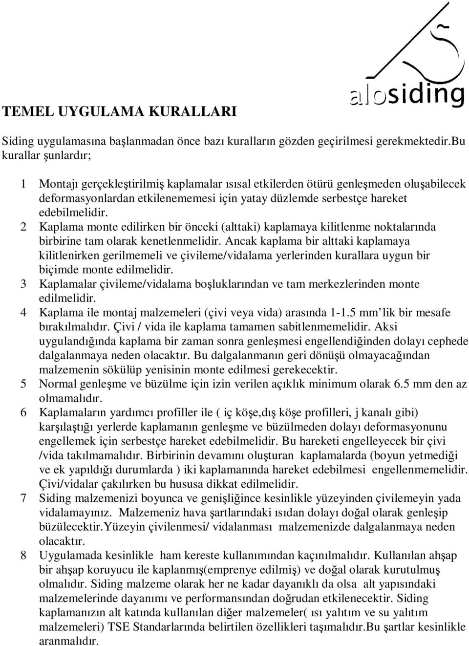 2 Kaplama monte edilirken bir önceki (alttaki) kaplamaya kilitlenme noktalarında birbirine tam olarak kenetlenmelidir.