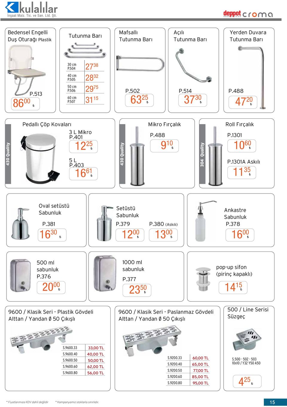 1301A Askılı 11 35 Oval setüstü Sabunluk P.381 16 30 Setüstü Ankastre Sabunluk Sabunluk P.379 P.380 (Askılı) P.378 12 00 13 00 16 00 500 ml sabunluk P.376 1000 ml sabunluk P.