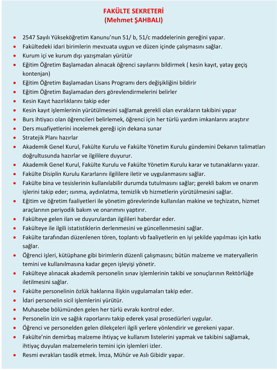 değişikliğini bildirir Eğitim Öğretim Başlamadan ders görevlendirmelerini belirler Kesin Kayıt hazırlıklarını takip eder Kesin kayıt işlemlerinin yürütülmesini sağlamak gerekli olan evrakların