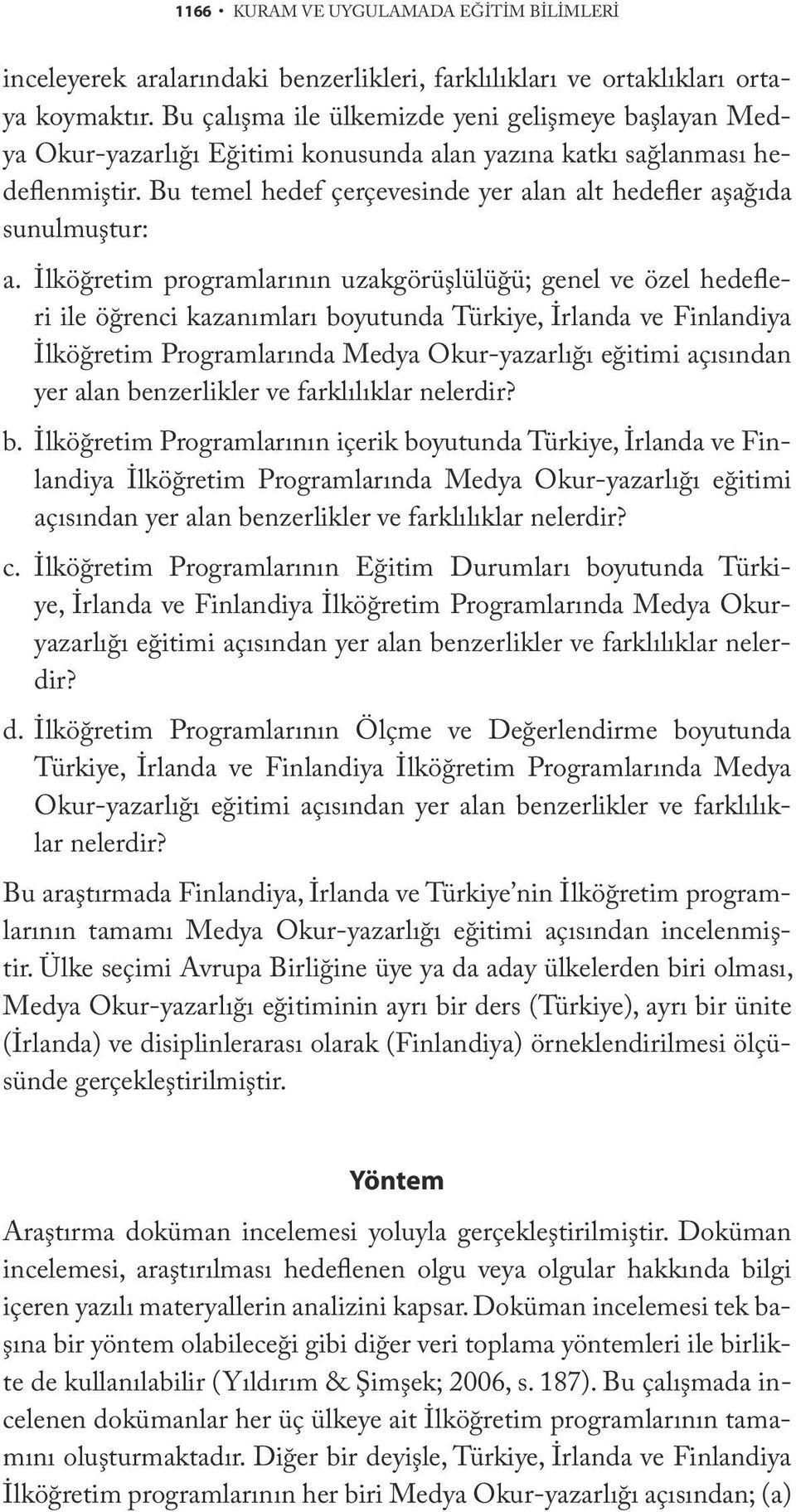 Bu temel hedef çerçevesinde yer alan alt hedefler aşağıda sunulmuştur: a.