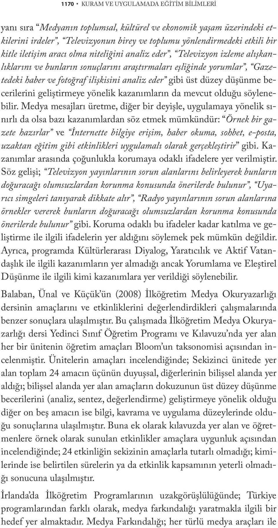 düzey düşünme becerilerini geliştirmeye yönelik kazanımların da mevcut olduğu söylenebilir.