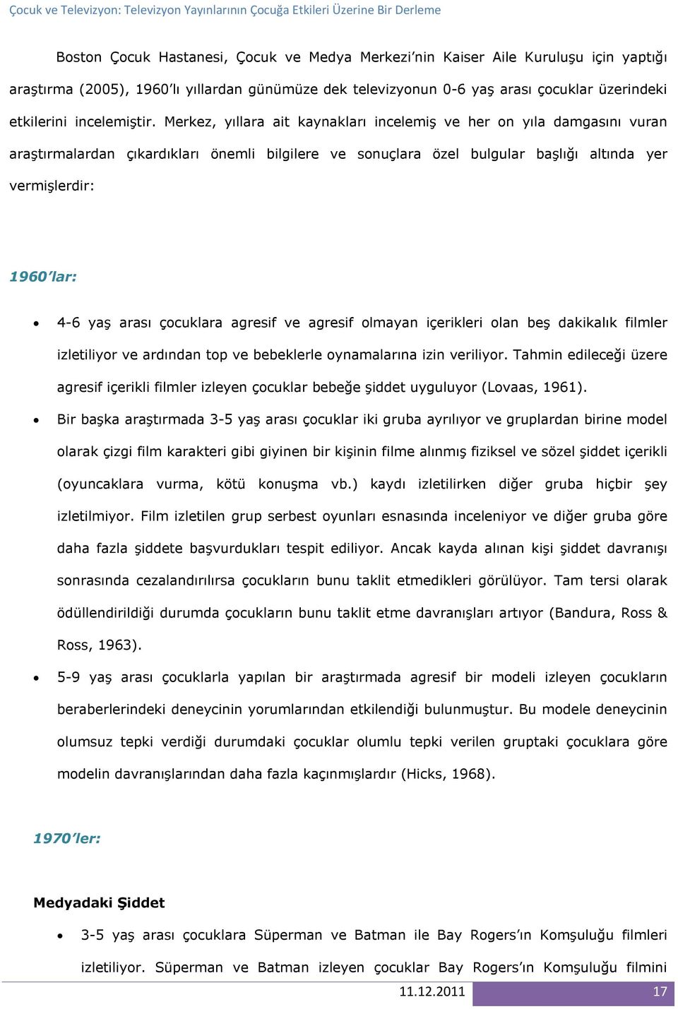 Merkez, yıllara ait kaynakları incelemiş ve her on yıla damgasını vuran araştırmalardan çıkardıkları önemli bilgilere ve sonuçlara özel bulgular başlığı altında yer vermişlerdir: 1960 lar: 4-6 yaş