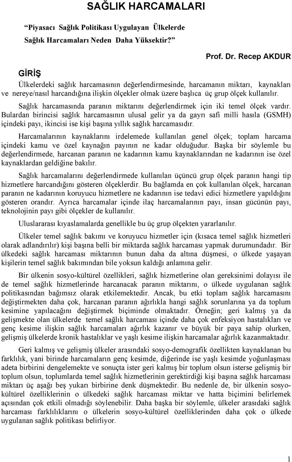 Sağlık harcamasında paranın miktarını değerlendirmek için iki temel ölçek vardır.